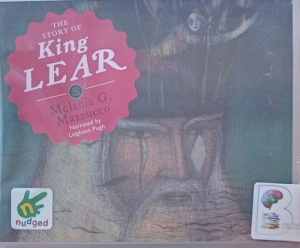 The Story of King Lear written by Melania G. Mazzucco performed by Leighton Pugh on Audio CD (Unabridged)